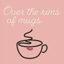 Podcast thumbnail for Over the Rims of Mugs