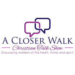 Podcast thumbnail for A Closer Walk Christian Talk Show