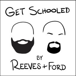 Podcast thumbnail for Get Schooled by Reeves and Ford