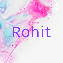 Podcast thumbnail for Rohit