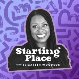 Podcast thumbnail for Starting Place with Elizabeth Woodson