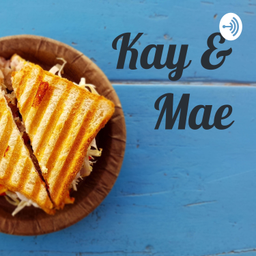 Podcast thumbnail for Kay & Mae