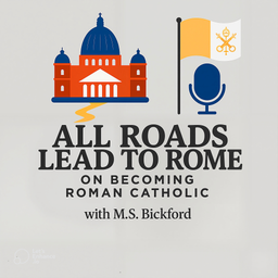 Podcast thumbnail for All Roads Lead to Rome: On Becoming Roman Catholic (OCIA)