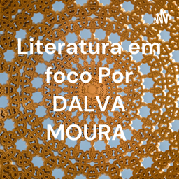 Podcast thumbnail for Literatura em foco Por DALVA MOURA