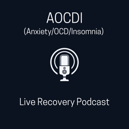 Podcast thumbnail for AOCDI (Anxiety/OCD/Insomnia) Live Recovery Podcast