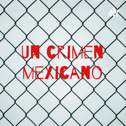 Podcast thumbnail for Un crimen mexicano
