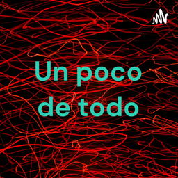 Podcast thumbnail for Un poco de todo
