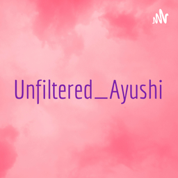 Podcast thumbnail for Unfiltered_Ayushi
