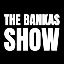 Podcast thumbnail for The Bankas Show