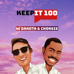Podcast thumbnail for Keep It 100 w/ Dakota & Chorsie