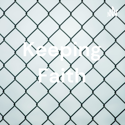 Podcast thumbnail for Keeping Faith