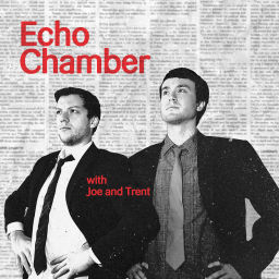 Podcast thumbnail for Echo Chamber with Joe and Trent