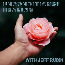 Podcast thumbnail for Unconditional Healing with Jeff Rubin