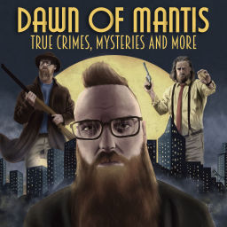 Podcast thumbnail for Dawn of Mantis: True Crime, Mysteries and More