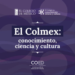 Podcast thumbnail for El Colmex: conocimiento, ciencia y cultura