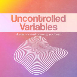 Podcast thumbnail for Uncontrolled Variables