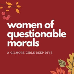 Podcast thumbnail for Women of Questionable Morals: A Gilmore Girls Deep Dive