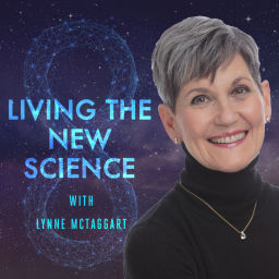 Podcast thumbnail for Living The New Science with Lynne McTaggart