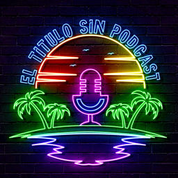 Podcast thumbnail for El Titulo Sin Podcast