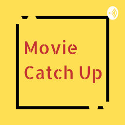 Podcast thumbnail for Movie Catch Up