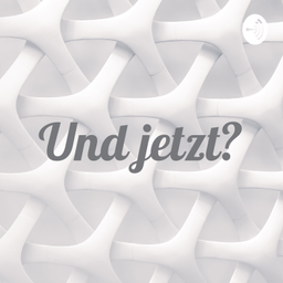 Podcast thumbnail for Und jetzt?