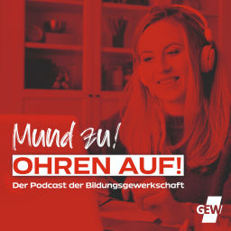 Podcast thumbnail for Mund zu! Ohren auf! – Der Podcast der Bildungsgewerkschaft GEW