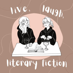 Podcast thumbnail for Live, Laugh, Literary Fiction