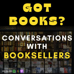 Podcast thumbnail for Got Books? Conversations with Booksellers