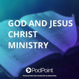 Podcast thumbnail for God and Jesus Christ Ministry