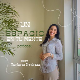 Podcast thumbnail for Un Espacio en Tu Mente ~ con Mariana Jiménez