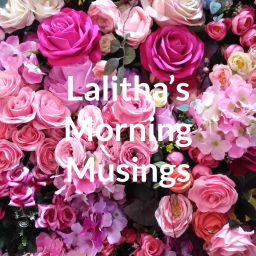 Podcast thumbnail for Lalitha's Morning Musings