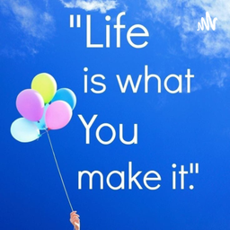 Podcast thumbnail for Life Is What You Make It