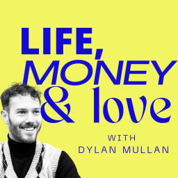 Podcast thumbnail for Life, Money & Love with Dylan Mullan