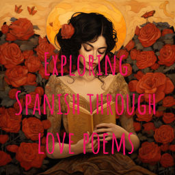 Podcast thumbnail for Exploring Spanish through love poems