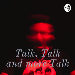 Podcast thumbnail for Talk, Talk and more Talk