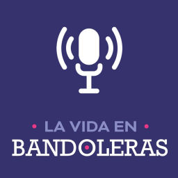 Podcast thumbnail for La Vida en Bandoleras
