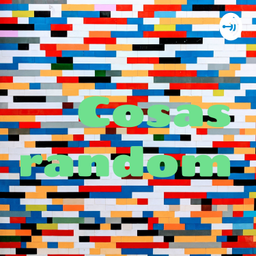 Podcast thumbnail for Cosas random