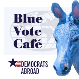 Podcast thumbnail for Democrats Abroad: The Blue Vote Café