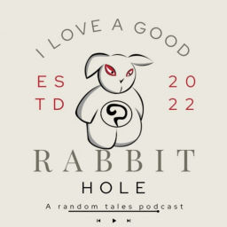 Podcast thumbnail for I Love a Good Rabbit Hole