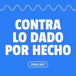 Podcast thumbnail for Contra lo dado por hecho