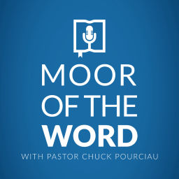 Podcast thumbnail for MOOR of the Word with Pastor Chuck Pourciau