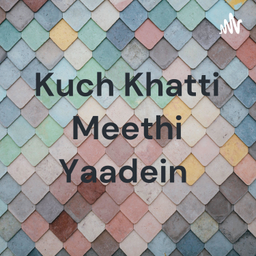 Podcast thumbnail for Kuch Khatti Meethi Yaadein