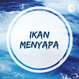 Podcast thumbnail for IKAN MENYAPA