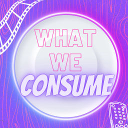 Podcast thumbnail for What We Consume
