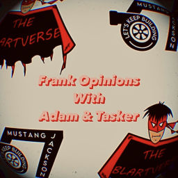 Podcast thumbnail for Frank Opinions with Adam & Tasker