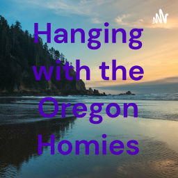 Podcast thumbnail for Hanging with the Oregon Homies