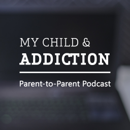 Podcast thumbnail for My Child & ADDICTION