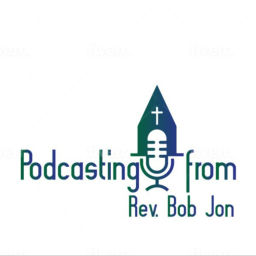 Podcast thumbnail for Podcasting from Rev. Bob Jon