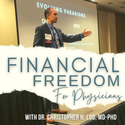 Podcast thumbnail for Financial Freedom Podcast with Dr. Christopher H. Loo, MD-PhD