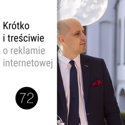 Podcast thumbnail for Krótko i Treściwie o reklamie internetowej /często wbrew poradnikom/ Tomasz Kita, Studio72, Katowice